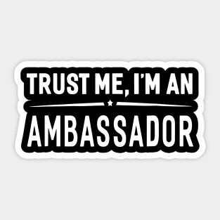 Trust Me I'm An Ambassador Sticker